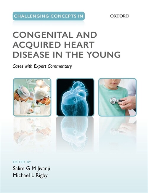 Challenging Concepts in Congenital and Acquired Heart Disease in the Young : A Case-Based Approach with Expert Commentary (Paperback)