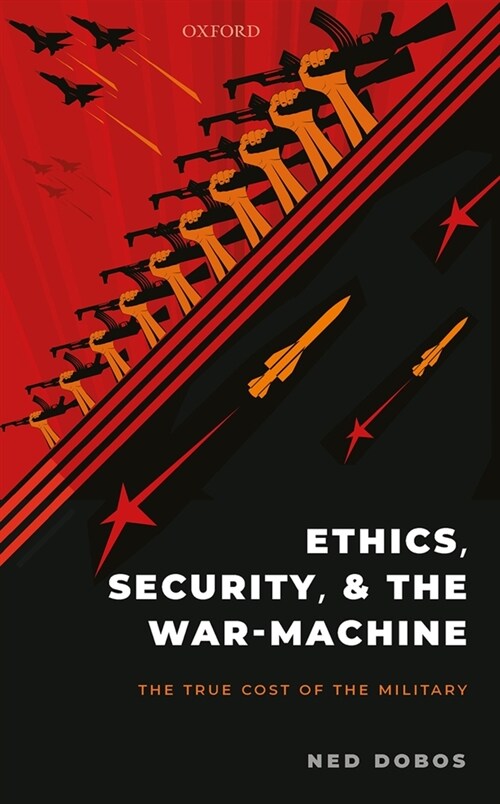 Ethics, Security, and The War-Machine : The True Cost of the Military (Hardcover)