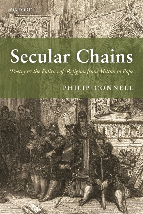 Secular Chains : Poetry and the Politics of Religion from Milton to Pope (Paperback)