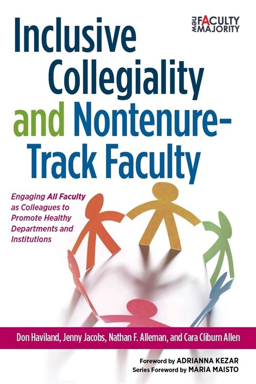 Inclusive Collegiality and Nontenure-Track Faculty: Engaging All Faculty as Colleagues to Promote Healthy Departments and Institutions (Paperback)