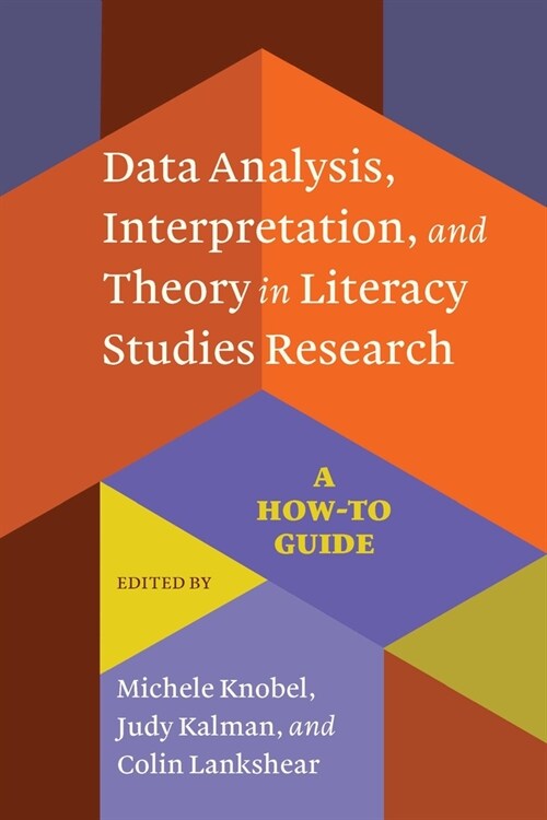 Data Analysis, Interpretation, and Theory in Literacy Studies Research: A How-To Guide (Paperback)