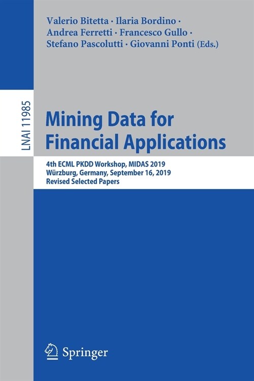 Mining Data for Financial Applications: 4th Ecml Pkdd Workshop, Midas 2019, W?zburg, Germany, September 16, 2019, Revised Selected Papers (Paperback, 2020)