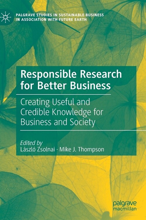Responsible Research for Better Business: Creating Useful and Credible Knowledge for Business and Society (Hardcover, 2020)