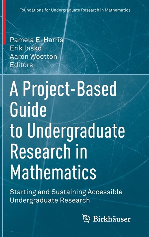 A Project-Based Guide to Undergraduate Research in Mathematics: Starting and Sustaining Accessible Undergraduate Research (Hardcover, 2020)