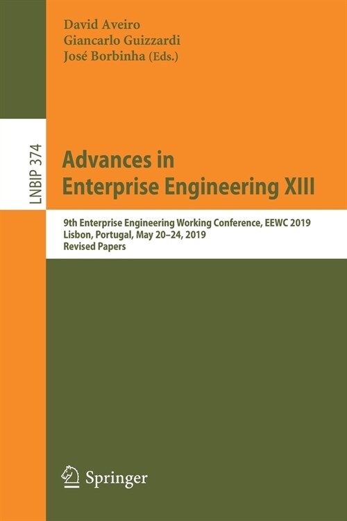 Advances in Enterprise Engineering XIII: 9th Enterprise Engineering Working Conference, Eewc 2019, Lisbon, Portugal, May 20-24, 2019, Revised Papers (Paperback, 2020)