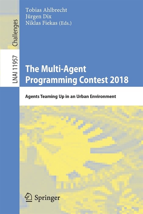 The Multi-Agent Programming Contest 2018: Agents Teaming Up in an Urban Environment (Paperback, 2019)