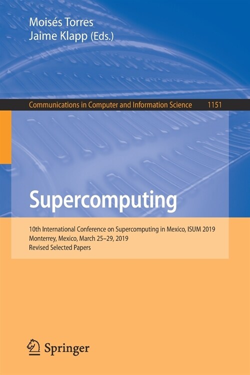 Supercomputing: 10th International Conference on Supercomputing in Mexico, Isum 2019, Monterrey, Mexico, March 25-29, 2019, Revised Se (Paperback, 2019)