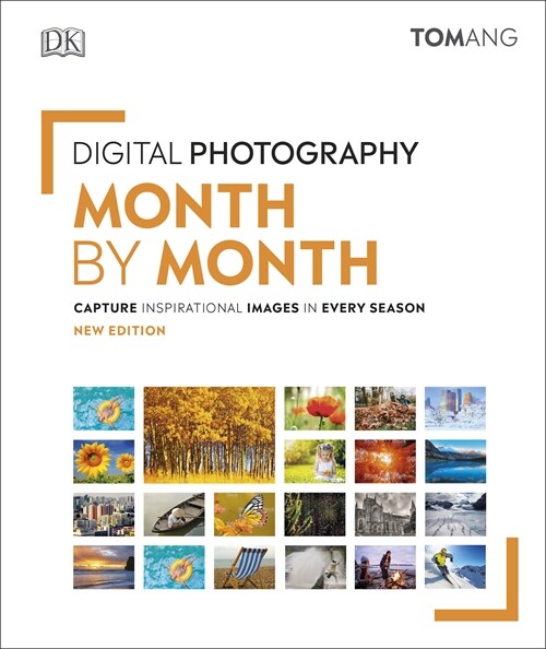 Digital Photography Month by Month : Capture Inspirational Images in Every Season (Hardcover)