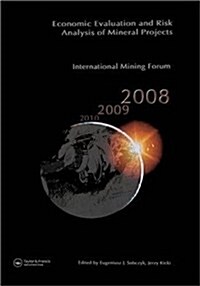 Economic Evaluation and Risk Analysis of Mineral Projects : Proceedings of the International Mining Forum 2008 Cracow - Szczyrk - Wieliczka, Poland, F (Hardcover)