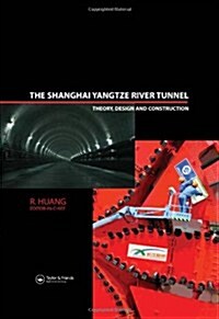 The Shanghai Yangtze River Tunnel. Theory, Design and Construction (Hardcover)