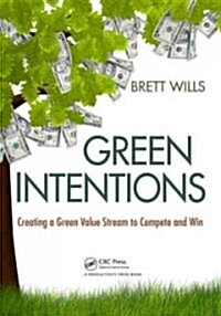 Green Intentions: Creating a Green Value Stream to Compete and Win (Paperback)