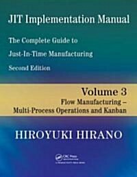 JIT Implementation Manual -- The Complete Guide to Just-In-Time Manufacturing: Volume 3 -- Flow Manufacturing -- Multi-Process Operations and Kanban (Paperback, 2)