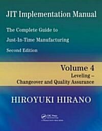 JIT Implementation Manual -- The Complete Guide to Just-In-Time Manufacturing: Volume 4 -- Leveling -- Changeover and Quality Assurance (Paperback, 2)