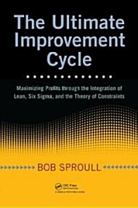 The Ultimate Improvement Cycle: Maximizing Profits Through the Integration of Lean, Six SIGMA, and the Theory of Constraints                           (Hardcover)