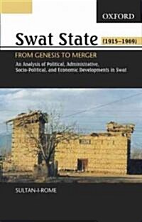 Swat State (1915-1969): From Genesis to Merger: An Analysis of Political, Administrative, Socio-Political, and Economic Developments (Hardcover)