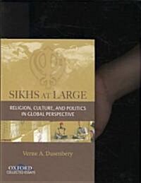 Sikhs at Large: Religion, Culture and Politics in Global Perspective (Hardcover)