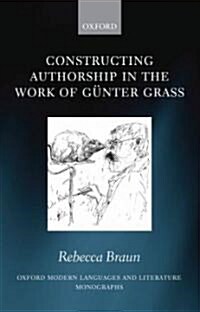 Constructing Authorship in the Work of Gunter Grass (Hardcover)