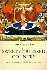 Sweet and Blessed Country : The Christian Hope for Heaven (Paperback)
