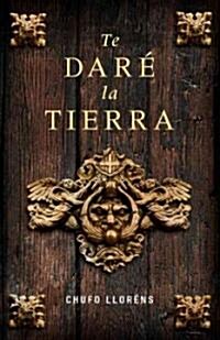 Te dare la tierra / Ill Give You The Earth (Paperback)