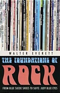 The Foundations of Rock: From Blue Suede Shoes to Suite: Judy Blue Eyes (Paperback)