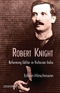 Robert Knight: Reforming Editor in Victorian India (Hardcover)