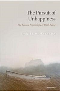 The Pursuit of Unhappiness : The Elusive Psychology of Well-being (Hardcover)