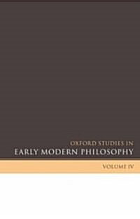 Oxford Studies in Early Modern Philosophy Volume IV (Hardcover)
