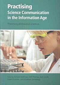 Practising Science Communication in the Information Age : Theorising Professional Practices (Paperback)
