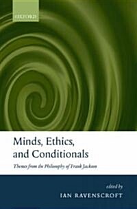 Minds, Ethics, and Conditionals : Themes from the Philosophy of Frank Jackson (Hardcover)