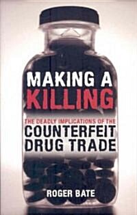 Making a Killing: The Deadly Implications of the Counterfeit Drug Trade (Paperback)