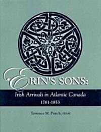 Erins Sons: Irish Arrivals in Atlantic Canada, 1761-1853 (Paperback)