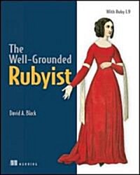 The Well-Grounded Rubyist: Covers Ruby 1.9.1 (Paperback)