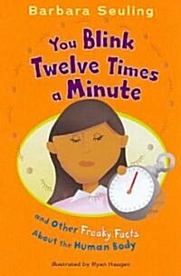 You Blink Twelve Times a Minute: And Other Freaky Facts about the Human Body (Paperback)