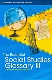 The Essential Social Studies Glossary III: A Student Reference Guide (Paperback)