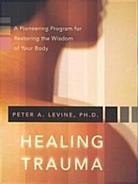 Healing Trauma: A Pioneering Program for Restoring the Wisdom of Your Body (Paperback)