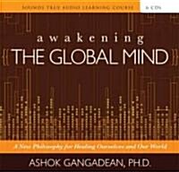Awakening the Global Mind: A New Philosophy for Healing Ourselves and Our World (Audio CD)
