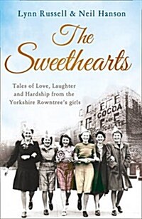 The Sweethearts : Tales of Love, Laughter and Hardship from the Yorkshire Rowntrees Girls (Paperback)