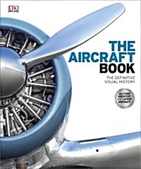 The Aircraft Book : The Definitive Visual History (Hardcover)