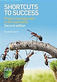 Shortcuts to success : Project management in the real world (Paperback, 2 New edition)