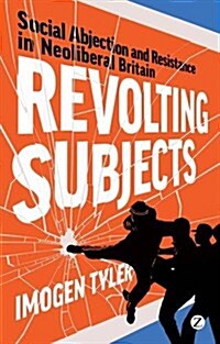 Revolting Subjects : Social Abjection and Resistance in Neoliberal Britain (Paperback)