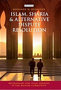 Islam, Sharia and Alternative Dispute Resolution : Mechanisms for Legal Redress in the Muslim Community (Hardcover)