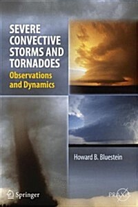 Severe Convective Storms and Tornadoes: Observations and Dynamics (Hardcover, 2013)