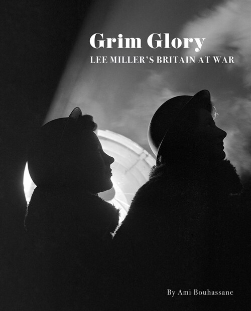 Grim Glory. : Lee Millers Britain at War (Paperback)