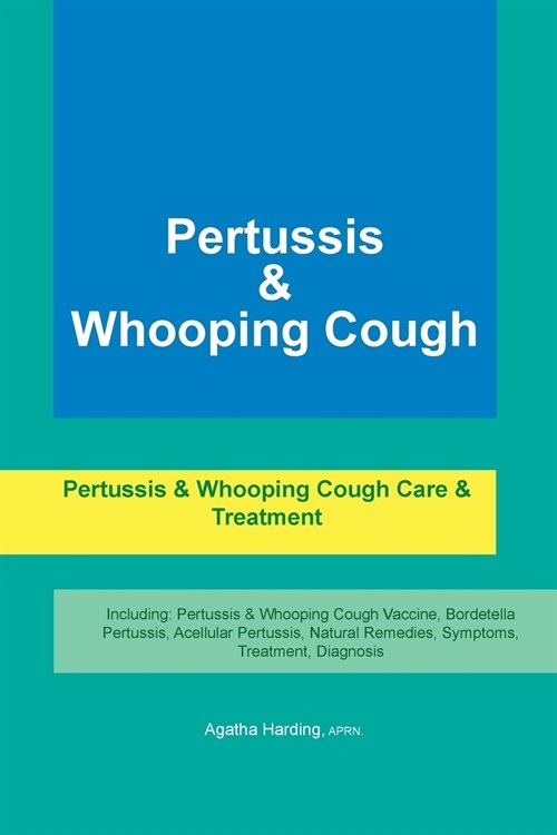 Pertussis & Whooping Cough. Pertussis & Whooping Cough Care & Treatment Including : Pertussis & Whooping Cough Vaccine, Bordetella Pertussis, Acellula (Paperback)