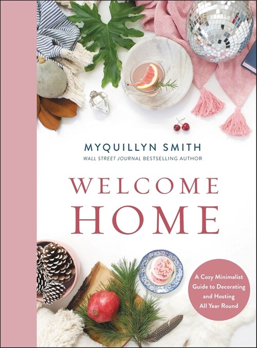 Welcome Home: A Cozy Minimalist Guide to Decorating and Hosting All Year Round (Hardcover)