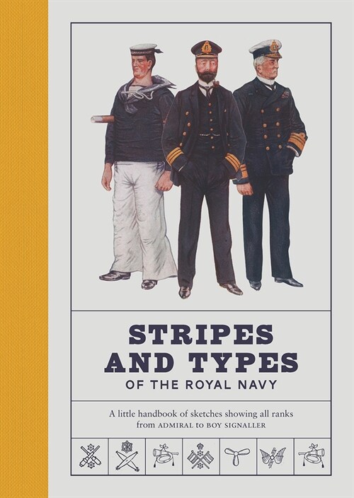 Stripes and Types of the Royal Navy : A Little Handbook of Sketches by Naval Officers Showing the Dress and Duties of All Ranks from Admiral to Boy Si (Hardcover, Facsimile ed)