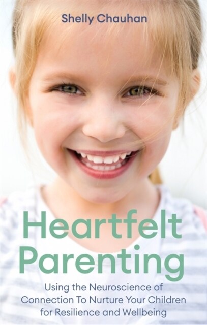 Heartfelt Parenting : Using the Neuroscience of Connection To Nurture Your Children for Resilience and Wellbeing (Paperback)