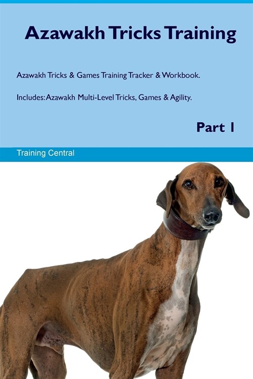 Azawakh Tricks Training Azawakh Tricks & Games Training Tracker & Workbook. Includes : Azawakh Multi-Level Tricks, Games & Agility. Part 1 (Paperback)