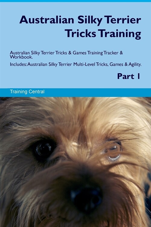 Australian Silky Terrier Tricks Training Australian Silky Terrier Tricks & Games Training Tracker & Workbook. Includes : Australian Silky Terrier Mult (Paperback)