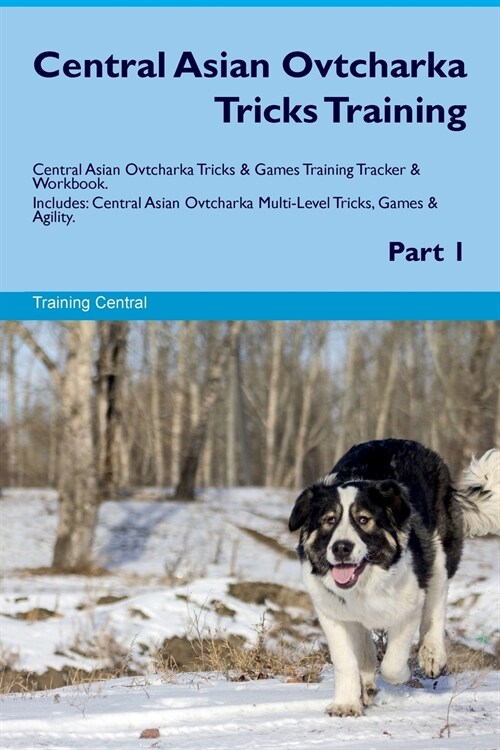 Central Asian Ovtcharka Tricks Training Central Asian Ovtcharka Tricks & Games Training Tracker & Workbook. Includes : Central Asian Ovtcharka Multi-L (Paperback)